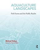 Aquaculture Landscapes: Fish Farms and the Public Realm
