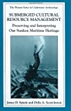 Submerged Cultural Resource Management: Preserving and Interpreting Our Maritime Heritage (The Springer Series in Underwater Archaeology)