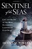 Sentinel of the Seas: Life and Death at the Most Dangerous Lighthouse Ever Built