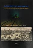 Interpreting Shipwrecks: Maritime Archaeology Approaches (Southampton Monographs in Archaeology New Series)
