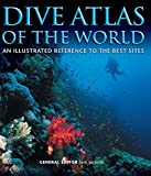 Dive Atlas of the World: An Illustrated Reference to the Best Sites (IMM Lifestyle Books) A Global Tour of Wrecks, Walls, Caves, and Blue Holes from Lawson Reef to the Red Sea to the Great Barrier